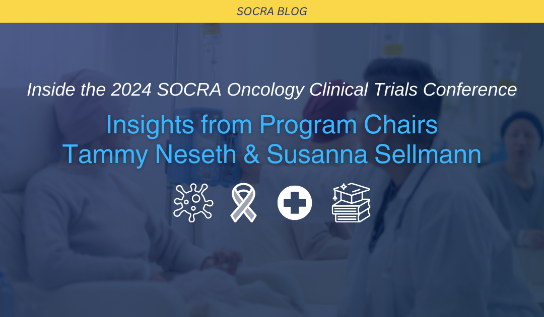 Inside the 2024 SOCRA Oncology Clinical Trials Conference: Insights from Program Chairs Tammy Neseth & Susanna Sellmann 